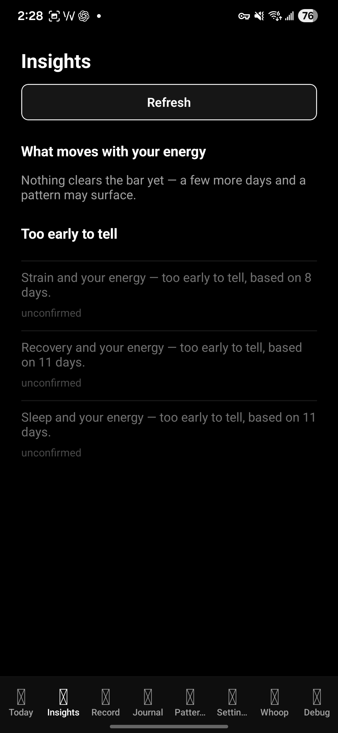 The Insights screen, refusing to guess: "Too early to tell, based on 11 days, unconfirmed." It won't invent a pattern it hasn't earned.